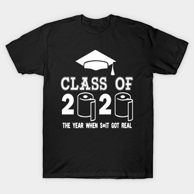 Class of 2020 The Year When Shit Got Real Graduation T-Shirt by GraphicTeeArt